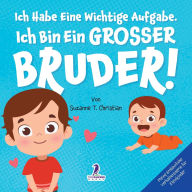 Title: Ich Habe Eine Wichtige Aufgabe. Ich Bin Ein Grosser Bruder!: Affirmationsbuch fÃ¯Â¿Â½r Kleinkinder Ein Geschwisterchen Kommt! (2-4 Jahren), Author: Suzanne T Christian