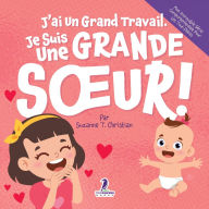 Title: J'ai Un Grand Travail. Je Suis Une Grande Soeur!: Un Livre D'Affirmations Positives Sur L'Arrivï¿½e D'Un Petit Frï¿½re ou D'Une Petite Soeur (2 ï¿½ 4 Ans), Author: Suzanne T Christian