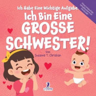 Title: Ich Habe Eine Wichtige Aufgabe. Ich Bin Eine Grosse Schwester!: Affirmationsbuch fï¿½r Kleinkinder Ein Geschwisterchen Kommt! (2-4 Jahren), Author: Suzanne T Christian