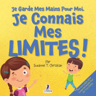 Title: Je Garde Mes Mains Pour Moi. Je Connais Mes Limites !: Un Livre Pour Tout-Petits Sur L'Affirmation De Soi Et Les Limites (2-4 Ans), Author: Suzanne T Christian