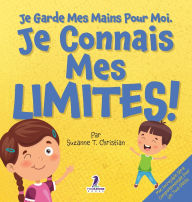 Title: Je Garde Mes Mains Pour Moi. Je Connais Mes Limites!: Un Livre Pour Tout-Petits Sur L'Affirmation De Soi Et Les Limites (2-4 Ans), Author: Suzanne T Christian