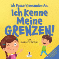 Title: Ich Fasse Niemanden An. Ich Kenne Meine Grenzen!: Ein Kleinkinderbuch zum Thema Affirmationen und Grenzen (2-4 Jahre), Author: Suzanne T Christian