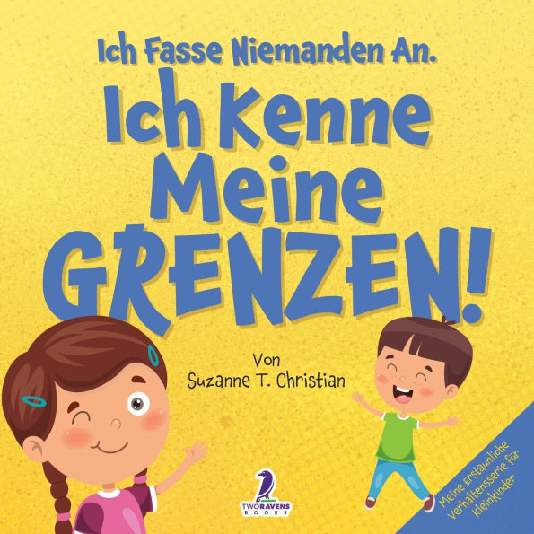 Ich Fasse Niemanden An. Ich Kenne Meine Grenzen!: Ein Kleinkinderbuch zum Thema Affirmationen und Grenzen (2-4 Jahre)