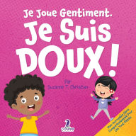 Title: Je Joue Gentiment. Je Suis Doux !: Un Livre D'Affirmations Positives Pour Les Tout-Petits Apprendre La Douceur (2-4 Ans), Author: Suzanne T Christian