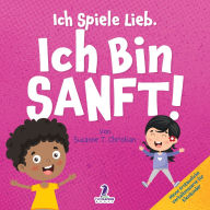 Title: Ich Spiele Lieb. Ich Bin Sanft!: Ein Affirmationsbuch fï¿½r Kleinkinder ï¿½ber Sanftsein (2-4 Jahre), Author: Suzanne T Lchristian