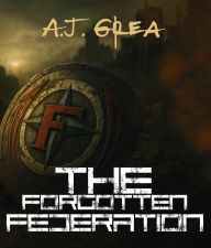 Title: The Forgotten Federation, Author: A.J. Grea