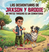 Title: LAS DESVENTURAS Y JAXSON Y BRODIE: MI PATIO TRASERO ES UN CEMENTERIO, Author: Nikki Salinas
