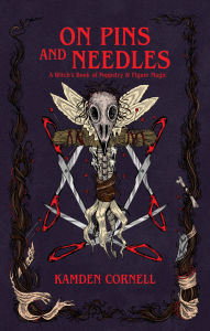 Title: On Pins and Needles: A Witch's Book of Poppetry & Figure Magic, Author: Kamden Cornell