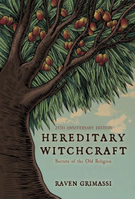 Title: Hereditary Witchcraft: Secrets of the Old Religion (25th Anniversary Edition), Author: Raven Grimassi