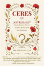 Ceres in Astrology: Nourishment, Power, and the Rebirth of the Feminine