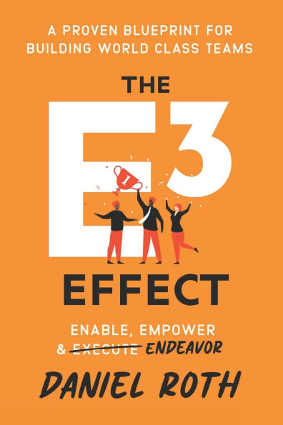 The E3 Effect: A Proven Blueprint for Building World-Class Teams