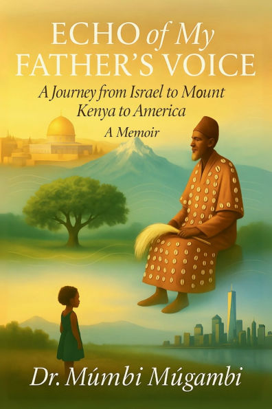 Echo of My Father's Voice: A Journey from Israel to Mount Kenya America: Memoir