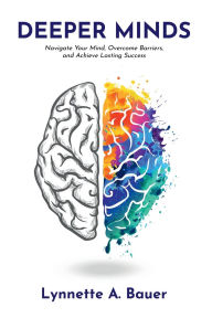 Free ebook free download Deeper Minds: Navigate Your Mind, Overcome Barriers, and Achieve Lasting Success 9781968260163 CHM by Lynnette A. Bauer