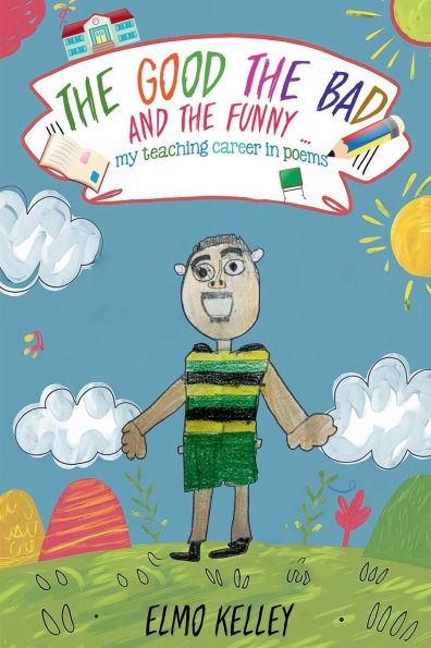 THE GOOD; THE BAD AND THE FUNNY ...: my teaching career in poems
