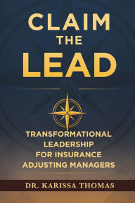 Download gratis e-books nederlands Claim the Lead: Transformational Leadership for Insurance Adjusting Managers by Dr. Karissa Thomas 9781968277956 (English Edition) FB2