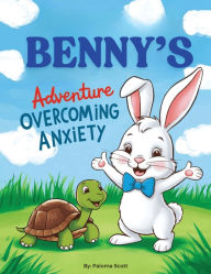 Title: Benny's Adventure Overcoming Anxiety, Author: Paloma Scott