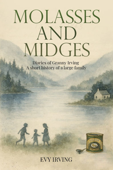 Molasses and Midges Diaries of Granny Irving: A short history of a large family