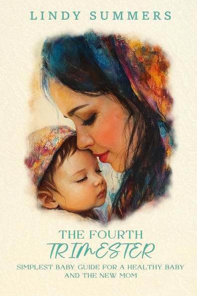 The Fourth Trimester Simplest Baby Guide For a Healthy and New Mom