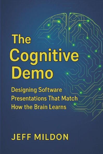 The Cognitive Demo: Designing Software Presentations That Match How the Brain Learns