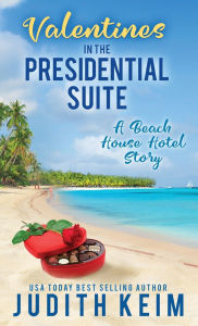 Title: Valentine's Day In The Presidential Suite: A Beach House Hotel Story, Author: Judith Keim
