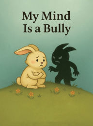 Title: My Mind is A Bully, Author: Joyce Garcia