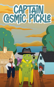 Title: Captain Cosmic Pickle, Author: Carmellia Watson