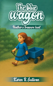 Title: The blue wagon: Heather's Treasure Hunt, Author: Karen R Sullivan