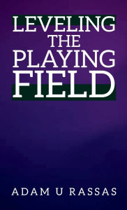 Title: Leveling the Playing Field, Author: Adam U Rassas