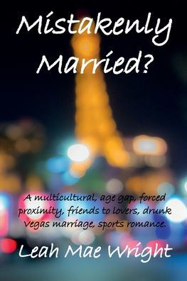 Mistakenly Married?: A multicultural, age gap, forced proximity, friends to lovers, drunk Vegas marriage, sports romance.