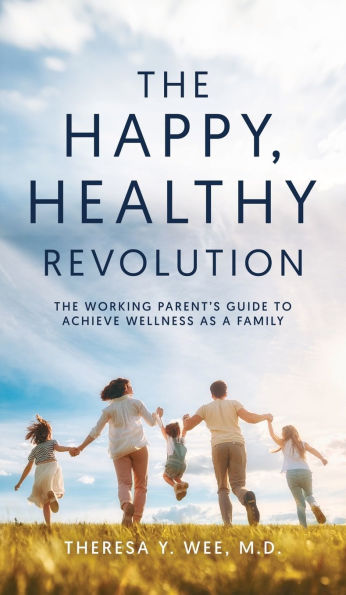 The Happy Healthy Revolution: The Working Parent's Guide to Achieve Wellness as a Family