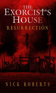 Title: The Exorcist's House: Resurrection, Author: Nick Roberts
