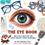 Title: The Eye Book: Why Eyes Matter And What Makes Yours Amazing!, Author: Dr. Rafaela Thé