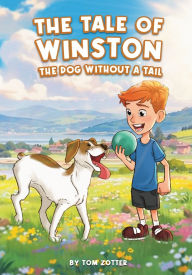 Title: The Tale of Winston: The Dog Without A Tail, Author: Tom Zotter