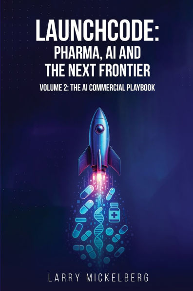 Launchcode: AI, Pharma and the Next Frontier, Volume 2: The Commercial AI Playbook