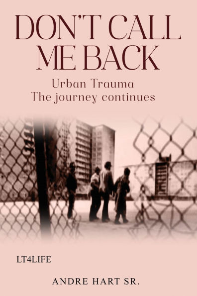 Don't Call Me Back: Urban Trauma The Journey Continues