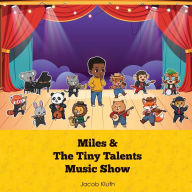 Title: The Tiny Talents Music Show: Featuring Miles, Author: Jacob Kluth