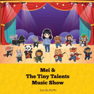 Title: The Tiny Talents Music Show: Featuring Mei, Author: Jacob Kluth