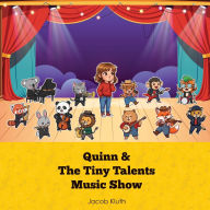 Title: The Tiny Talents Music Show: Featuring Quinn, Author: Jacob Kluth