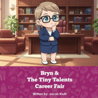 Title: Bryn and The Tiny Talents Career Fair, Author: Jacob Kluth