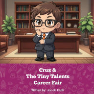 Title: Cruz and The Tiny Talents Career Fair, Author: Jacob Kluth