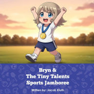 Title: Bryn and The Tiny Talents Sports Jamboree, Author: Jacob Kluth