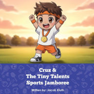 Title: Cruz and The Tiny Talents Sports Jamboree, Author: Jacob Kluth