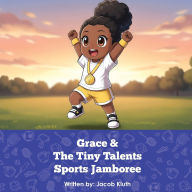 Title: Grace and The Tiny Talents Sports Jamboree, Author: Jacob Kluth