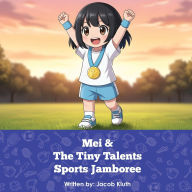 Title: Mei and The Tiny Talents Sports Jamboree, Author: Jacob Kluth