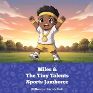 Title: Miles and The Tiny Talents Sports Jamboree, Author: Jacob Kluth