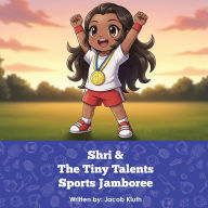 Title: Shri and The Tiny Talents Sports Jamboree, Author: Jacob Kluth