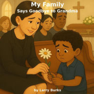 Free book downloadable My Family Says Goodbye to Grandma by Larry Burks (English Edition)