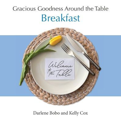 Gracious Goodness Around the Table: Breakfast