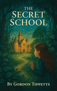 Title: The Secret School, Author: Gordon Tippetts