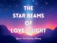 Title: The Star Beams of Love and Light, Author: Laura-Anne Hendry Mooney